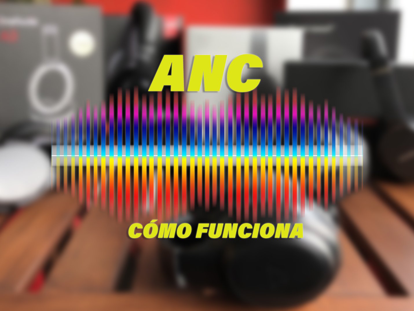 Cancelación activa de ruido o ANC: qué es y cómo funciona