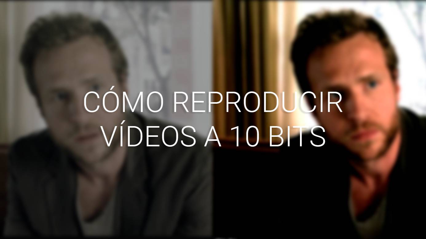 como ver videos 10 bit