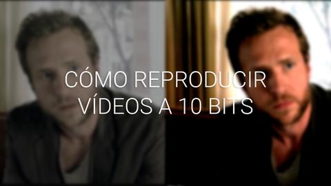 ¿ cómo reproducir vídeos con 10 bits de profundidad de color?