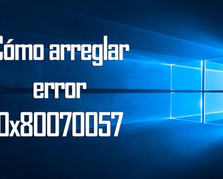 cómo resolver el error de windows 0x80070057